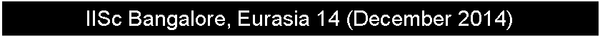 Text Box: IISc Bangalore, Eurasia 14 (December 2014)