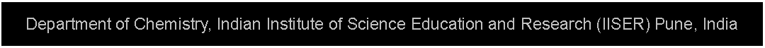 Text Box: Department of Chemistry, Indian Institute of Science Education and Research (IISER) Pune, India